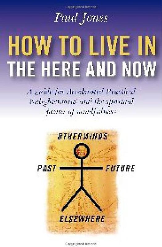 How to Live in the Here and Now: A Guide for Accelerated Practical Enlightenment, Unlocking the Power of Mindful Awareness: A Guide to Accelerated ... Unlocking the Power of Mindful Awareness - Jones, Paul