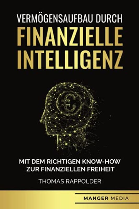 Vermögensaufbau durch finanzielle Intelligenz: Mit dem richtigen Know-How zur finanziellen Freiheit