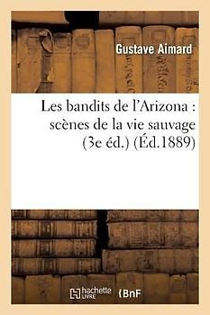 Les Bandits de l'Arizona: Scènes de la Vie Sauvage (3e Éd.)