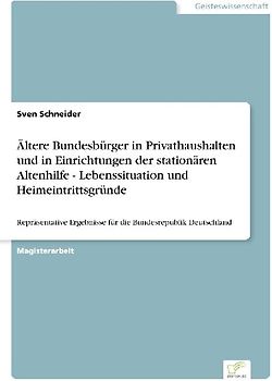 Ältere Bundesbürger in Privathaushalten und in Einrichtungen der stationären Altenhilfe - Lebenssituation und Heimeintrittsgründe