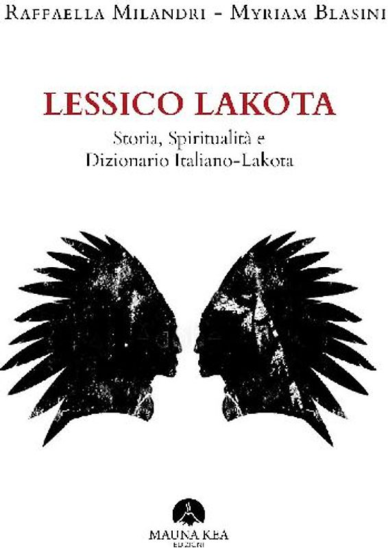 Lessico Lakota. Storia, spiritualità e dizionario Italiano-Lakota