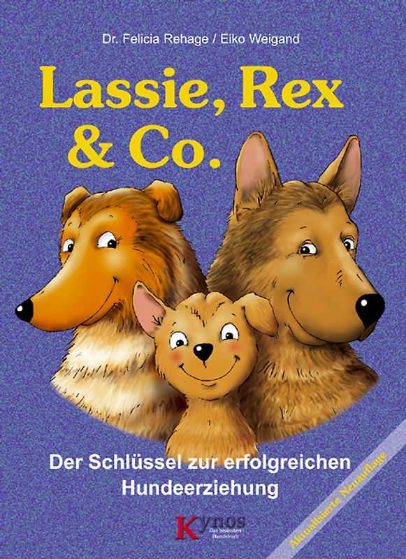 Lassie, Rex & Co.. Der Schlüssel zur erfolgreichen Hundeerziehung