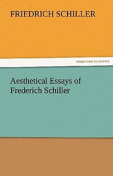 Aesthetical Essays of Frederich Schiller