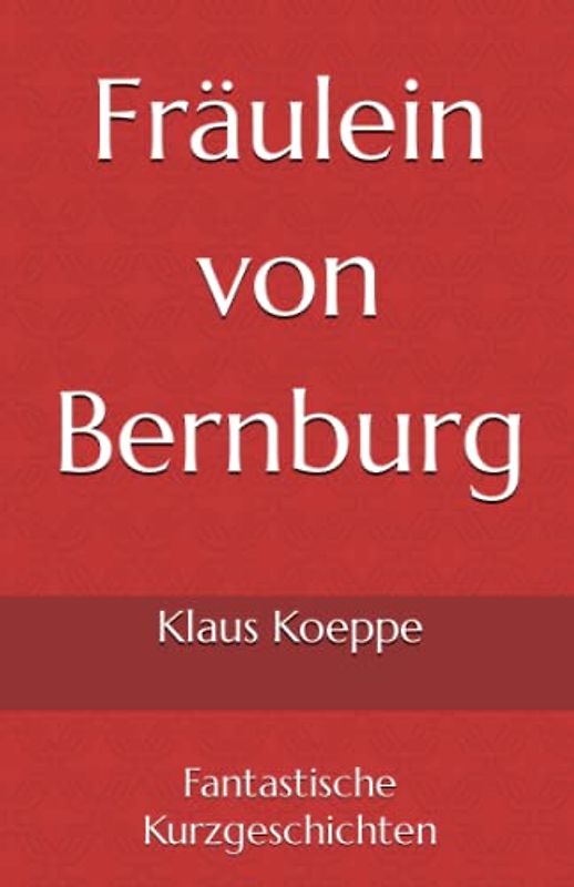 Fräulein von Bernburg: Fantastische Kurzgeschichten