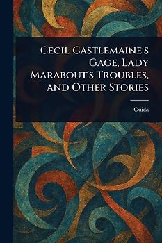 Cecil Castlemaine's Gage, Lady Marabout's Troubles, and Other Stories