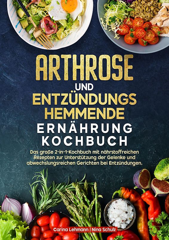 Arthrose und Entzündungshemmende Ernährung Kochbuch
