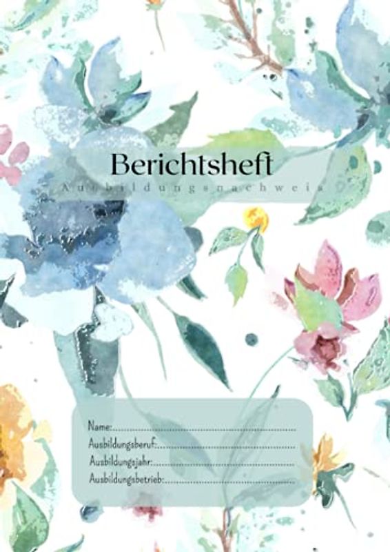 Berichtsheft: Ausbildungsnachweis A4 | Heft für Ausbildung und Berufsschule| Ausbildungsheft| Wochenbericht| Blaue Blüte
