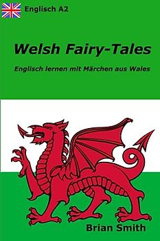 Welsh Fairy-Tales: Englisch lernen mit Märchen aus Wales (Englisch lernen durch Lesen, Band 2)