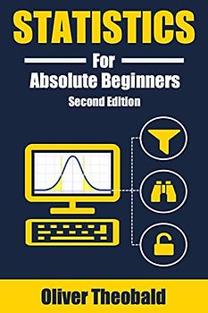 Statistics for Absolute Beginners (Second Edition) (AI, Data Science, Python & Statistics for Beginners, Band 5)