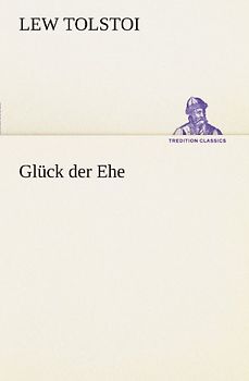 Glück der Ehe - Tolstoi, Lew