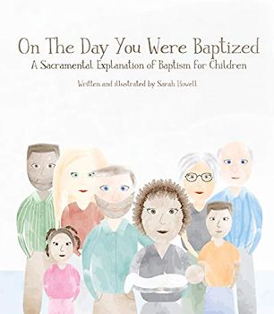 On The Day You Were Baptized: A Sacramental Explanation of Baptism for Children (version with Pastor)
