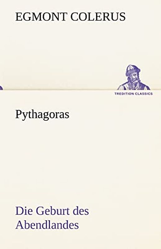 Pythagoras: Die Geburt des Abendlandes (TREDITION CLASSICS)