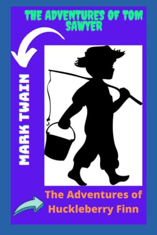 The Adventures of Tom Sawyer And The Adventures of Huckleberry Finn