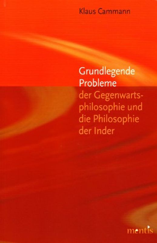 Grundlegende Probleme der Gegenwartsphilosophie und die Philosophie der Inder