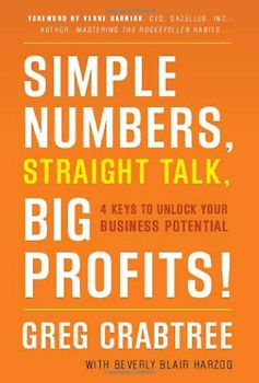Simple Numbers, Straight Talk, Big Profits!: 4 Keys to Unlock Your Business Potential - Greg Crabtree