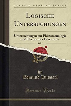 Logische Untersuchungen, Vol. 2 (Classic Reprint): Untersuchungen zur Phänomenologie und Theorie der Erkenntnis