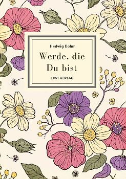 Hedwig Dohm: Werde, die Du bist. Vollständige Neuausgabe