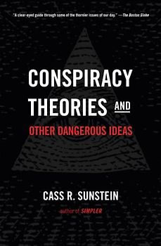Conspiracy Theories and Other Dangerous Ideas