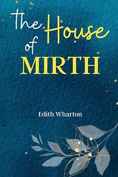 The House of Mirth: Step into the Gilded Age with 'The House of Mirth,' a Tragic Tale of Social Climbing, Betrayal, and Desperate Love!