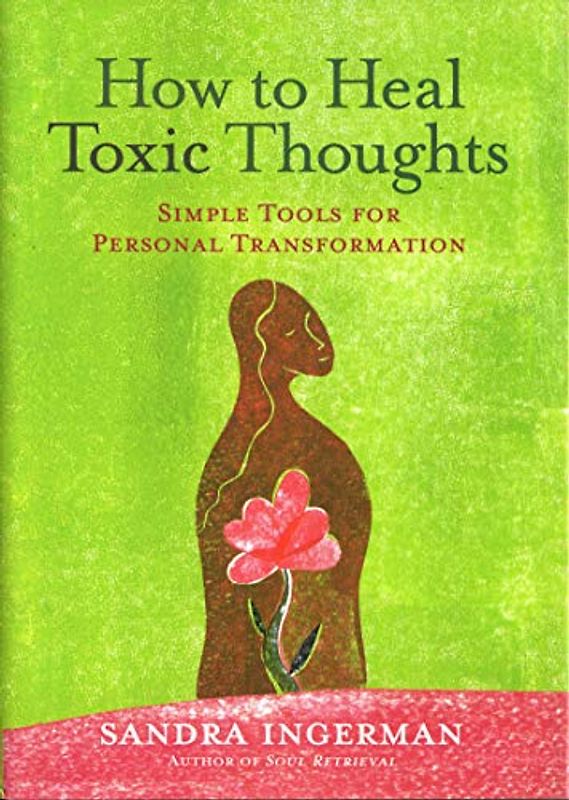 How to Heal Toxic Thoughts: Simple Tools for Personal Transformation
