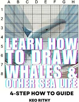 Learn How To Draw Whales & Other Sea Life: 4-Step How To Guide (4-Step Learn How To Draw Series, Band 11)