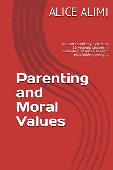 Parenting and Moral Values: You can’t suddenly expect an 11-year-old student in secondary school to become responsible overnight.