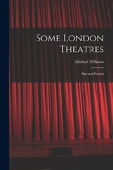 Some London Theatres; Past and Present