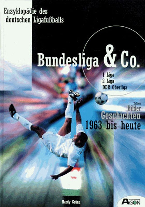 Bundesliga & Co. Zahlen. Bilder. Geschichten. 1963 bis heute. 1. Liga, 2. Liga DDR-Liga