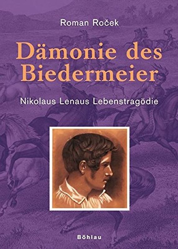 Dämonie des Biedermeier - Nikolaus Lenaus Lebenstragödie