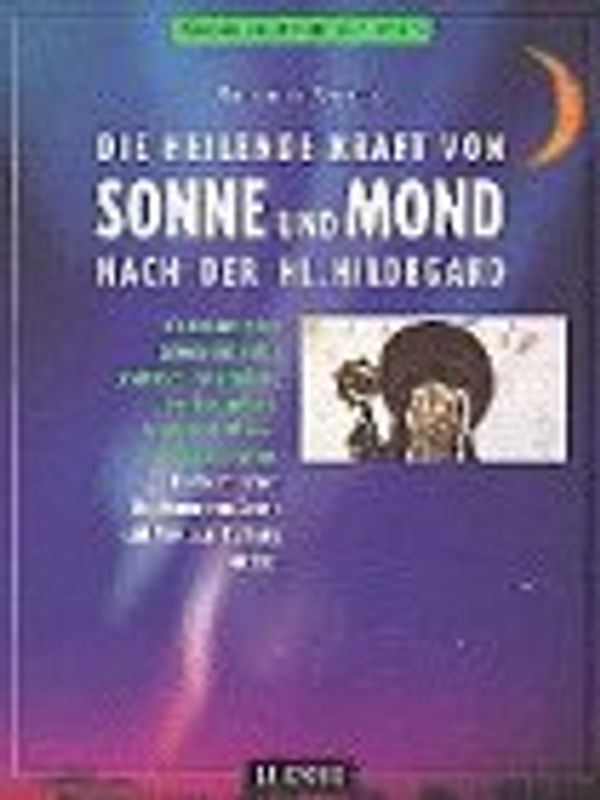 Die heilende Kraft von Sonne und Mond nach der Hl. Hildegard
