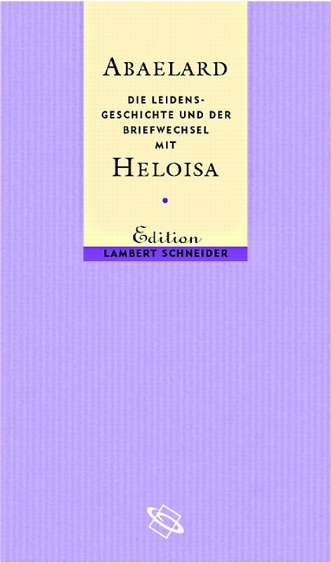 Abaelard -  Die Leidensgeschichte und der Briefwechsel mit Heloisa