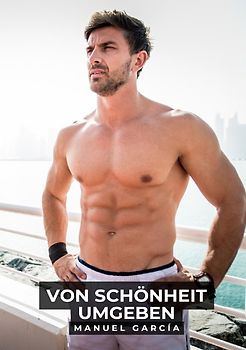 Sammlung schwuler Erotikgeschichten auf Deutsch für Erwachsene / Von Schönheit Umgeben