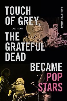 Touch of Grey, or How the Grateful Dead Became Pop Stars