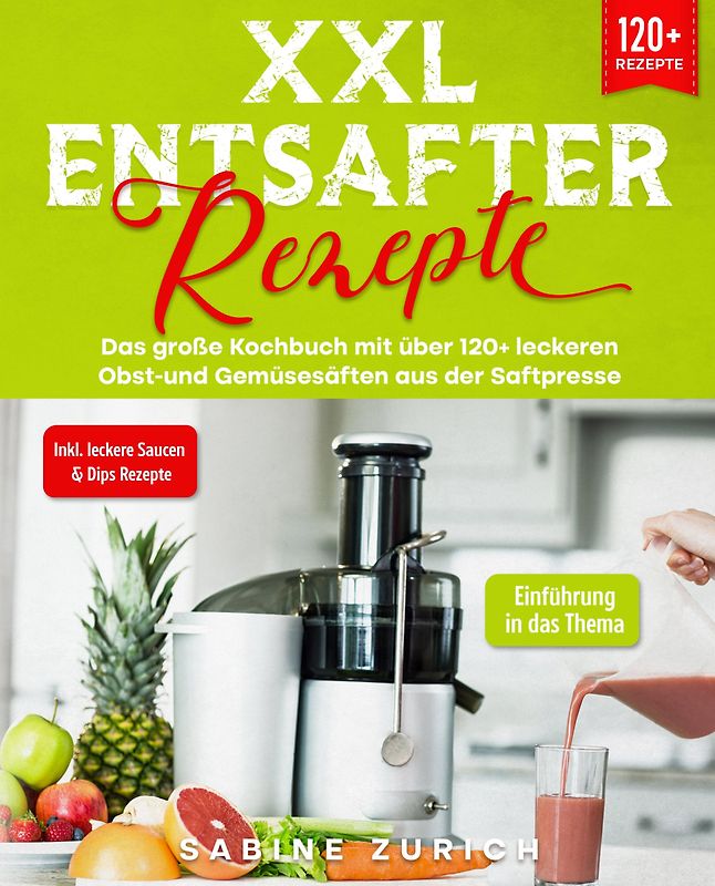 XXL Entsafter Rezepte