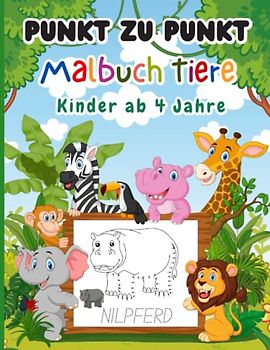 Punkt zu Punkt Malbuch Tiere Kinder ab 4 Jahren: Lern- und Rätselbuch für Mädchen und Jungen zum Tieren lernen, Zahlen lernen, verbinden und ausmalen