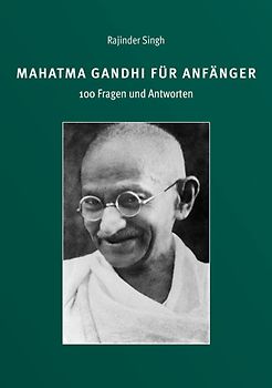 Mahatma Gandhi für Anfänger - 100 Fragen und Antworten