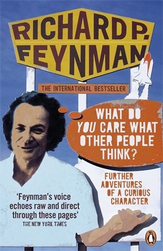 'What Do You Care What Other People Think?': Further Adventures of a Curious Character - Richard P Feynman