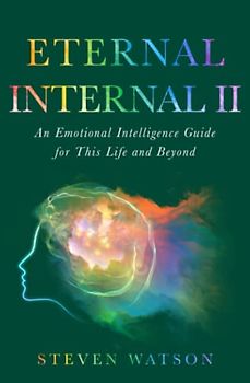 Eternal Internal II: Emotional Intelligence Guide for this Life and Maybe beyond.