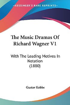 The Music Dramas Of Richard Wagner V1