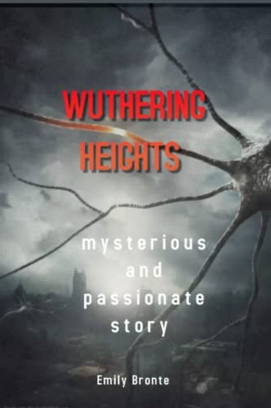 Wuthering Heights: mysterious and passionate story The Original Edition