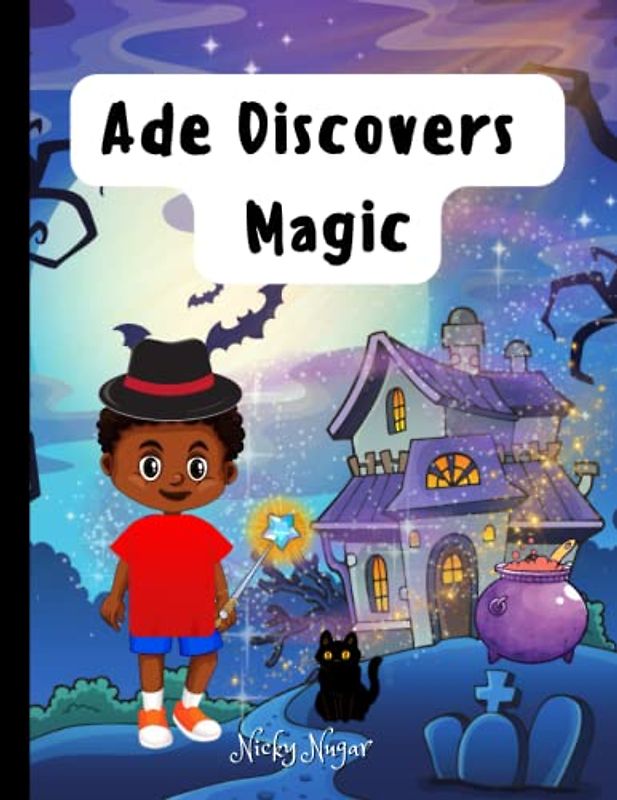 Ade Discovers Magic: An Enchanting Adventures and a Captivating Magical Mystery (Ade's Marvelous Discoveries)
