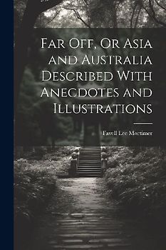 Far Off, Or Asia and Australia Described With Anecdotes and Illustrations