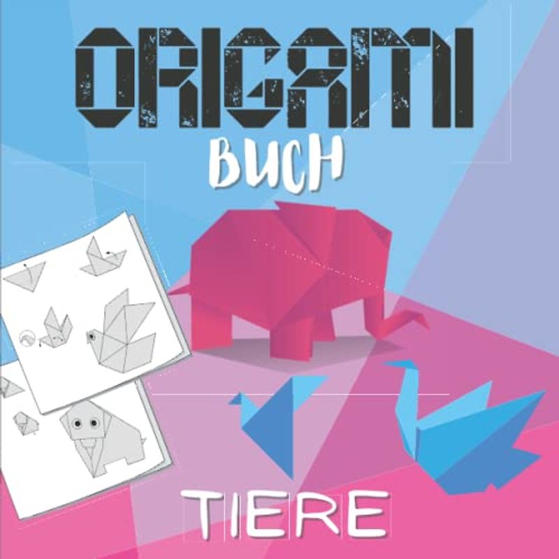 Origami Buch Tiere: Einfache und leicht zu faltende Modelle | Papierfalten Schritt für Schritt lernen Für Anfänger | Origami Kinder und Erwachsene.