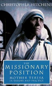 The Missionary Position: Ideology of Mother Teresa