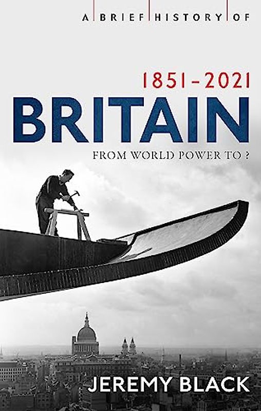 A Brief History of Britain 1851-2021