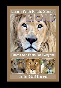 Lions Photos and Facts for Everyone: Animals in Nature (Learn With Facts Series, Band 24)