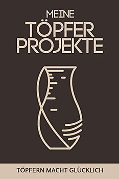 Meine Töpfer Projekte - Töpfern macht glücklich: Töpferzubehör I Töpfer Ideen I Töpferei Geschenk I Töpferset I DIN A5 I 120 Seiten I Praktisches ... Töpferer Geschenkidee (RuSte Bücherallerlei)