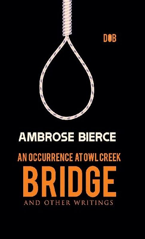 An Occurrence at Owl Creek Bridge And other Writings