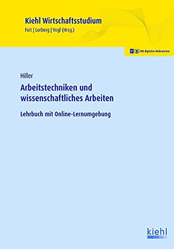 Arbeitstechniken und wissenschaftliches Arbeiten: Lehrbuch mit Online-Lernumgebung (Kiehl Wirtschaftsstudium)