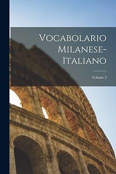 Vocabolario Milanese-Italiano; Volume 3